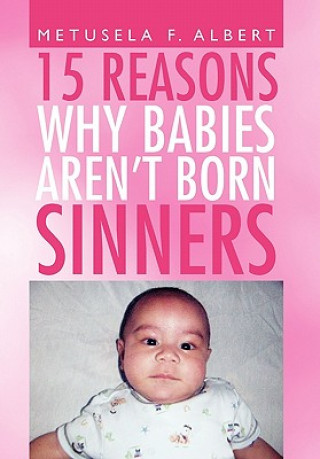 Book 15 Reasons Why Babies Aren't Born Sinners Metusela F Albert