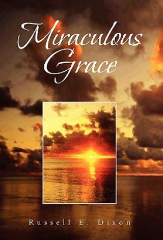 Buch Miraculous Grace Russell E Dixon