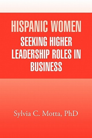 Knjiga Hispanic Women Seeking Higher Leadership Roles in Business Sylvia C Phd Motta