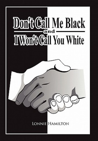 Buch Don't Call Me Black And I Won't Call You White Lonnie Hamilton