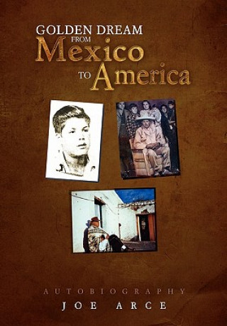 Book Golden Dream from Mexico to America Joe Arce