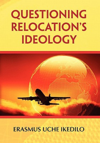 Könyv Questioning Relocation's Ideology Erasmus Uche Ikedilo