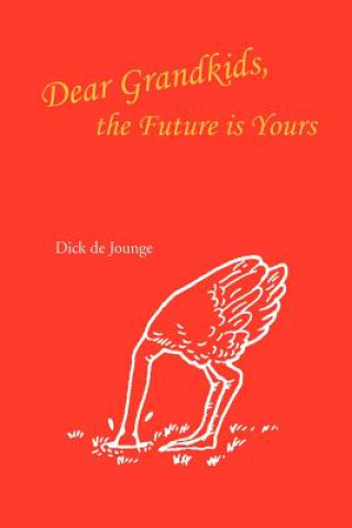 Kniha Dear Grandkids, the Future Is Yours Dick De Jounge