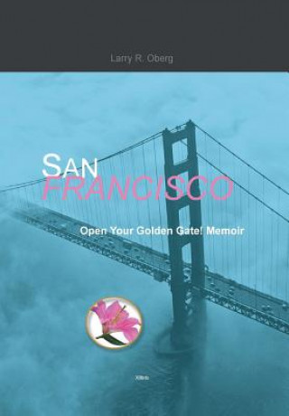 Kniha San Francisco, Open Your Golden Gate! Larry R Oberg