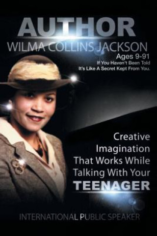 Carte Creative Imagination that Works While Talkin to Your Teenager Wilma Collins Jackson