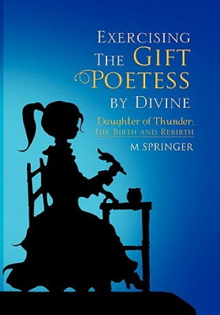Carte Exercising The Gift Poetess by Divine M Springer