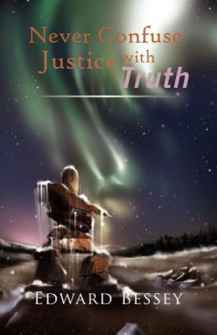 Kniha Never Confuse Justice with Truth Edward Bessey