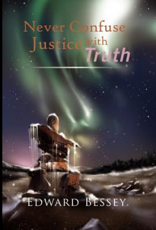 Knjiga Never Confuse Justice with Truth Edward Bessey