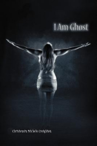 Kniha I Am Ghost Christensin Michele Creighton