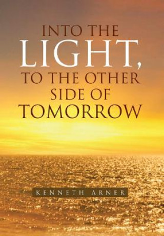 Carte Into the Light, to the Other Side of Tomorrow Kenneth Arner