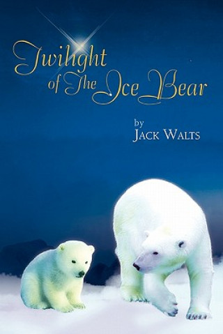 Kniha Twilight of the Ice Bear Jack Walts