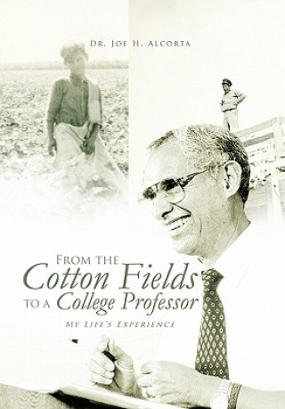 Book From the Cotton Fields to a College Professor Dr Joe H Alcorta