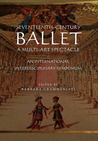 Carte Seventeenth-Century Ballet a Multi-Art Spectacle Barbara Grammeniati