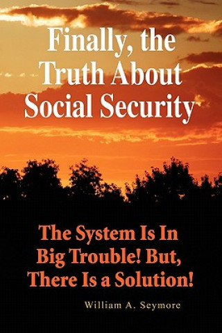 Carte Finally, the Truth about Social Security William A Seymore
