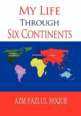 Книга My Life Through Six Continents Azm Fazlul Hoque