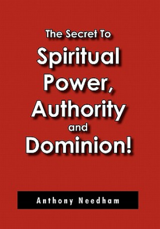 Carte Secret To Spiritual Power, Authority and Dominion! Anthony Needham