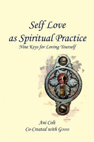 Kniha Self Love as Spiritual Practice Ani Colt Co-Created with Godd