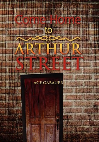 Kniha Come Home to Arthur Street Ace Gabauer