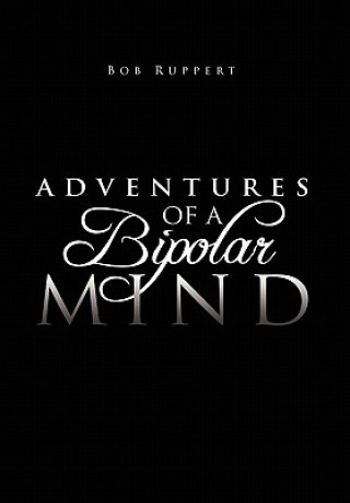 Könyv Adventures of a Bipolar Mind Bob Ruppert