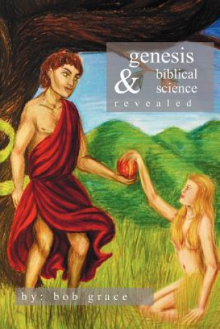 Könyv Genesis & Biblical Science Revealed Bob Grace