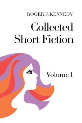 Kniha Collected Short Fiction Roger F Kennedy