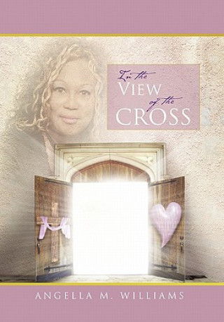 Carte In The View of the Cross Angella M Williams