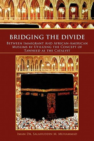 Książka Bridging the Divide Between Immigrant and African American Muslims by Utilizing the Concept of Tawheed as the Catalyst Salahuddin M Muhammad