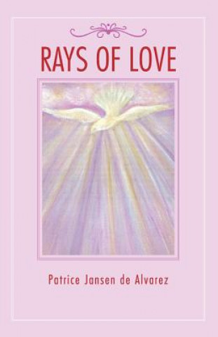 Könyv Rays of Love Patrice Jansen De Alvarez