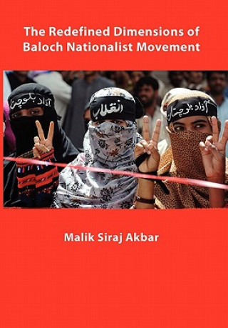 Könyv Redefined Dimensions of Baloch Nationalist Movement Malik Siraj Akbar