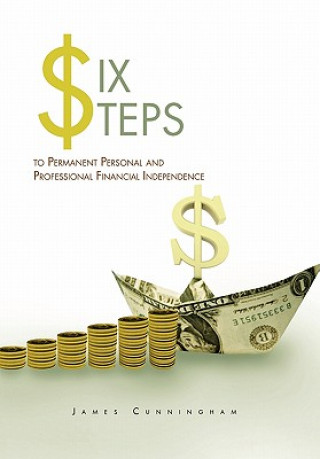 Könyv Six Steps to Permanent Personal and Professional Financial Independence Cunningham