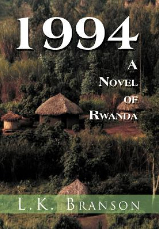 Buch 1994 a Novel of Rwanda L K Branson