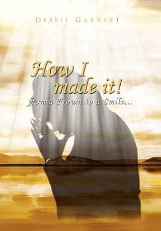 Książka How I Made It from a Frown to a Smile Debbie Garrett