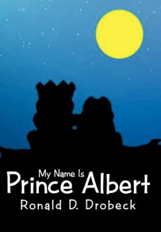 Kniha My Name Is Prince Albert Ronald D Drobeck