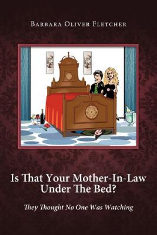 Buch Is That Your Mother-In-Law Under the Bed? Barbara Oliver Fletcher