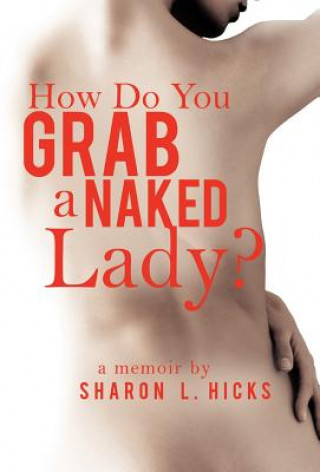 Carte How Do You Grab a Naked Lady? Sharon L Hicks