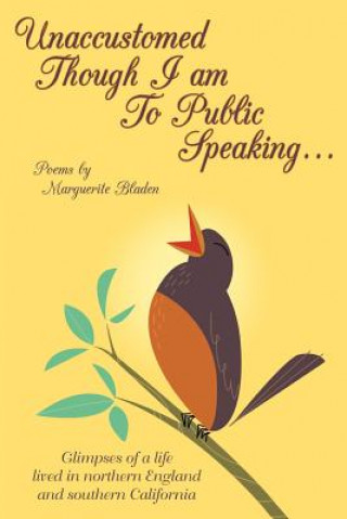 Knjiga Unaccustomed Though I Am to Public Speaking... Marguerite Bladen