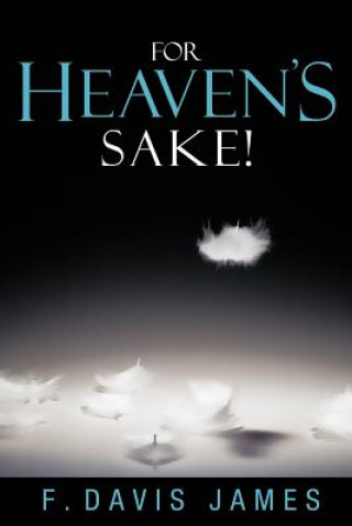 Книга For Heaven's Sake! F Davis James