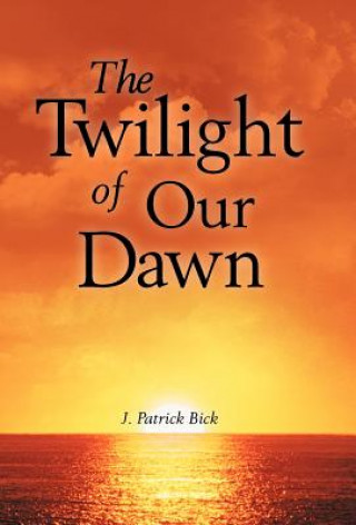 Livre Twilight of Our Dawn J Patrick Bick