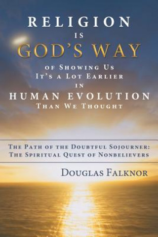 Knjiga Religion Is God's Way of Showing Us It's a Lot Earlier in Human Evolution Than We Thought Douglas Falknor