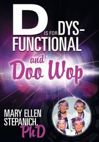 Buch D Is for Dysfunctional-And Doo Wop Mary Ellen Stepanich Phd