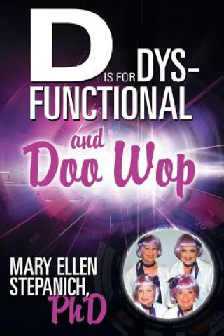 Książka D Is for Dysfunctional-And Doo Wop Mary Ellen Stepanich Phd