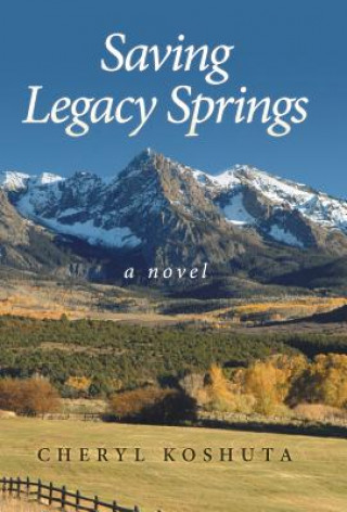 Knjiga Saving Legacy Springs Cheryl Koshuta