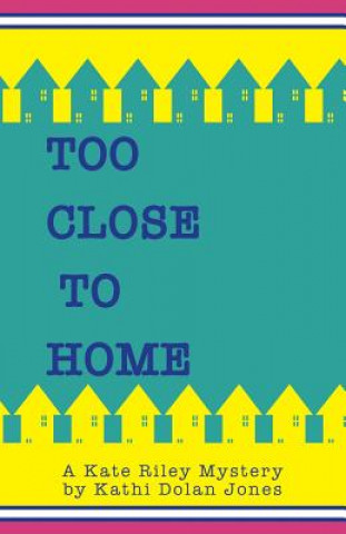 Carte Too Close to Home Kathi Dolan Jones