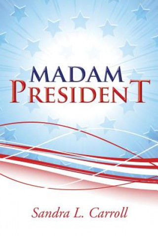 Livre Madam President Sandra L Carroll