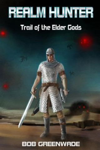 Kniha Realm Hunter: Trail of the Elder Gods Bob Greenwade