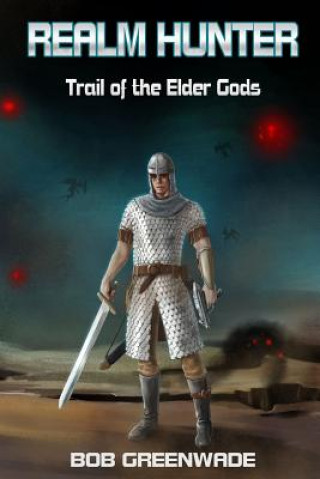 Knjiga Realm Hunter: Trail of the Elder Gods Bob Greenwade