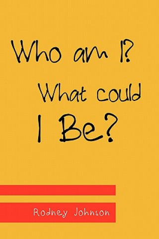 Book Who am I? What could I Be? Rodney Johnson