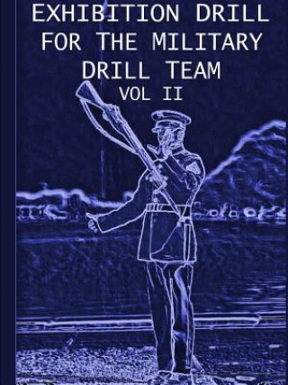 Carte Exhibition Drill For The Military Drill Team, Vol. II John Marshall