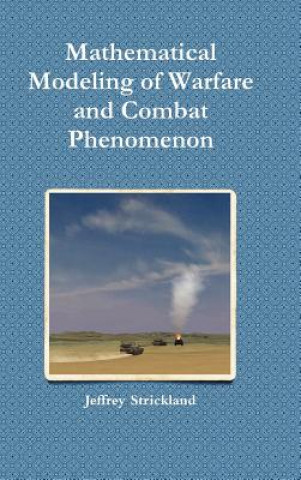 Könyv Mathematical Modeling of Warfare and Combat Phenomenon Jeffrey Strickland