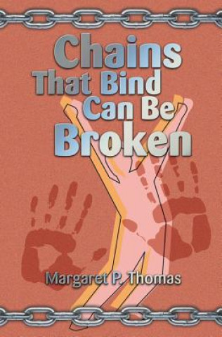 Книга Chains That Bind Can Be Broken Dr Margaret (Boston College) Thomas